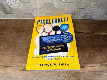 Pickleball!: The Curious History Of Pickleball From Its Origins As Picklepong 19591963 By Patrick W. Smith B1