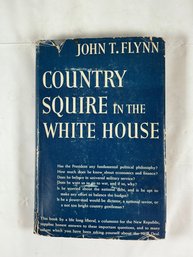 Antique Book - 'Country Squire In The White House', By John T. Flynn, 1940.