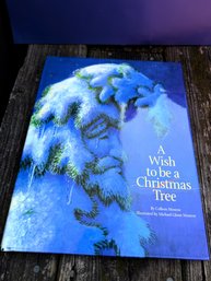 A Wish To Be A Christmas Tree Written By Colleen Monroe And Illustrated By Michael Glenn Monroe