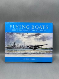 'Flying Boats: The J-Class Yachts Of Aviation' By Ian Marshall