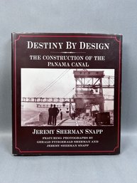 'Destiny By Design: The Construction Of The Panama Canal' By Jeremy Sherman Snapp-first Ed.