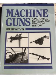 Machine Guns : A Pictorial Tactical & Practical History By Thompson