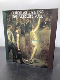 Thomas Eakins: The Absolute Male By John Esten H/C