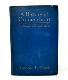 1914 First Edition Book A History Of Connecticut: Its People And Institutions Written By George L. Clark