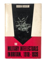 The Military Intellectuals In Britain, 1918-1939 By Robin Higham, Copyright 1966 - #S12-2