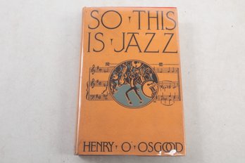 1926 So This Is Jazz By Henry O. Osgood Published By Little, Brown, And Company, Boston, 1926