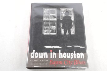 Inscribed Down In Houston: Bayou City Blues By Roger Wood, With Photography By James Fraher, Published By Texa