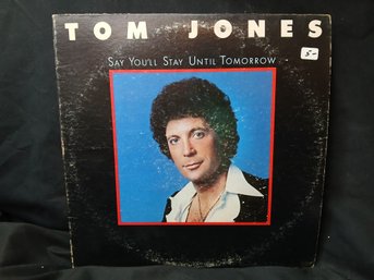 Vinyl - Tom Jones - Say You'll Stay Until Tomorrow- Jacket Good, Record Great